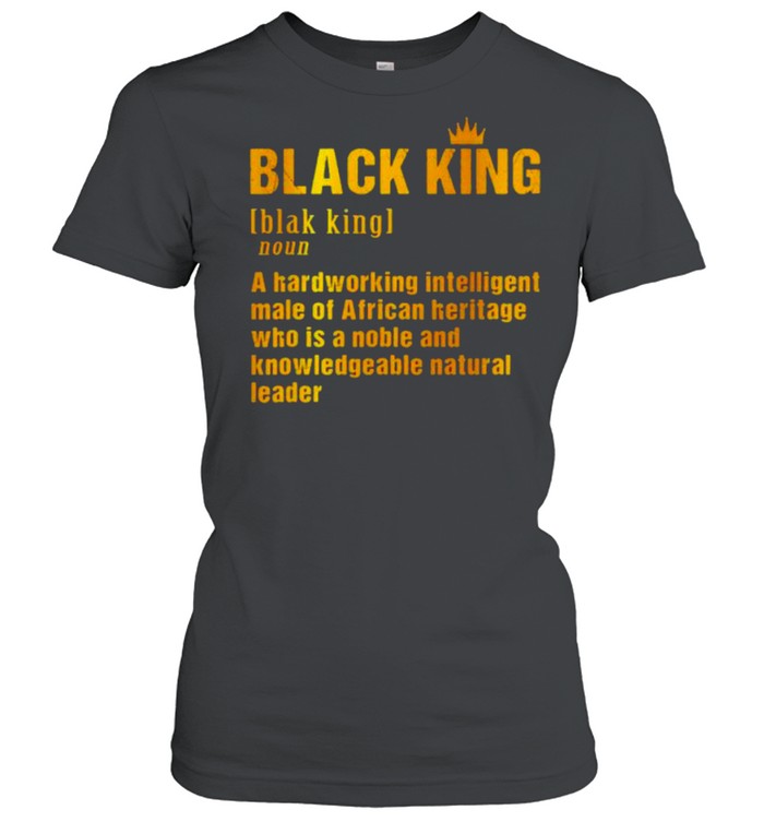 Definition black king a hardworking intelligent shirt Classic Women's T-shirt
