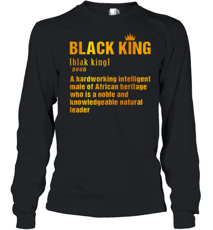 Definition black king a hardworking intelligent shirt Long Sleeved T-shirt