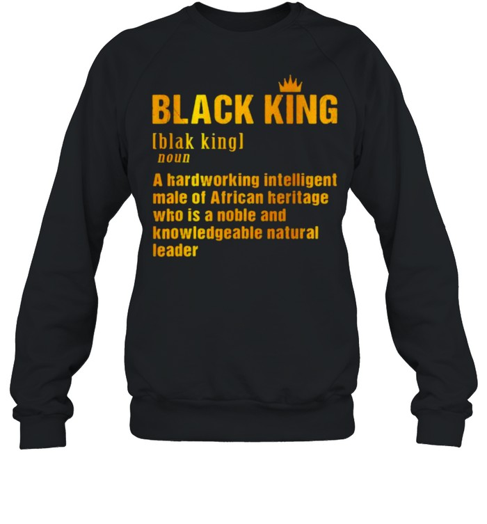 Definition black king a hardworking intelligent shirt Unisex Sweatshirt