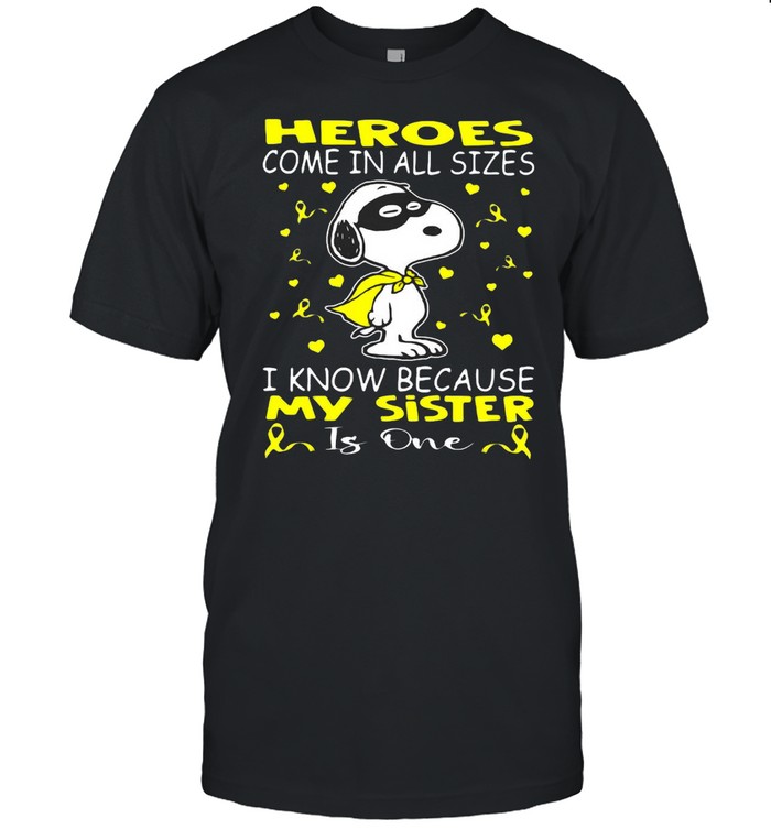 Snoopy Heroes Come In All Sizes I Know Because My Sister Is One T-shirt