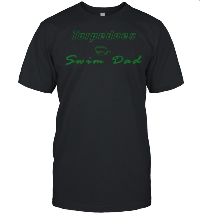 Torpedoes Swim Dad T-Shirt