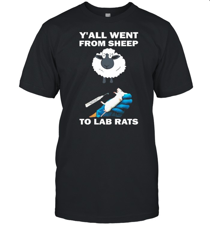 Yall Went From Sheep To Lab Rats shirt