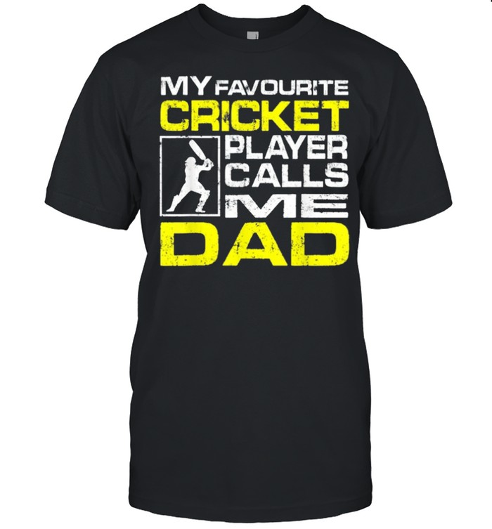 My favorite cricket player calls me dad shirt