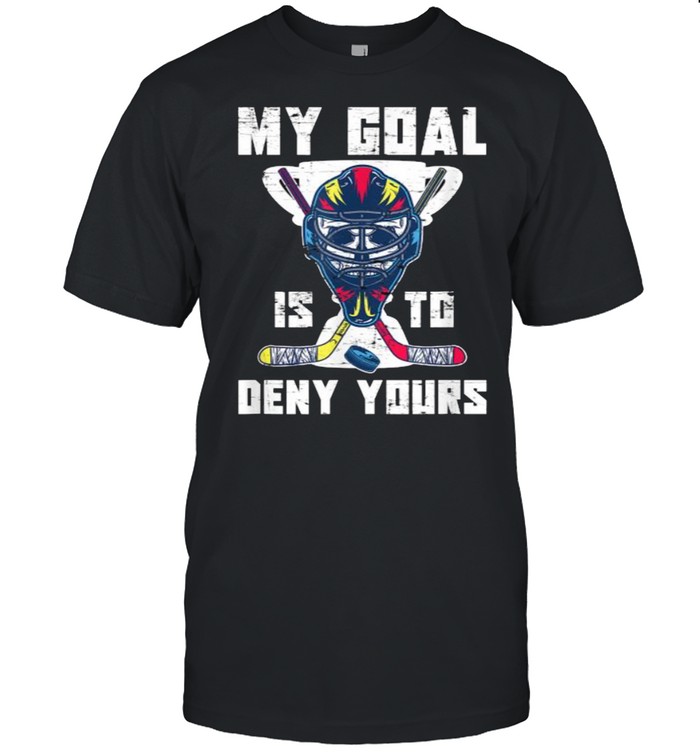 My Goal Is To Deny Yours Hockey Sticks T-Shirt