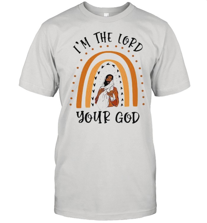 I’m The Lord Your God Shirt