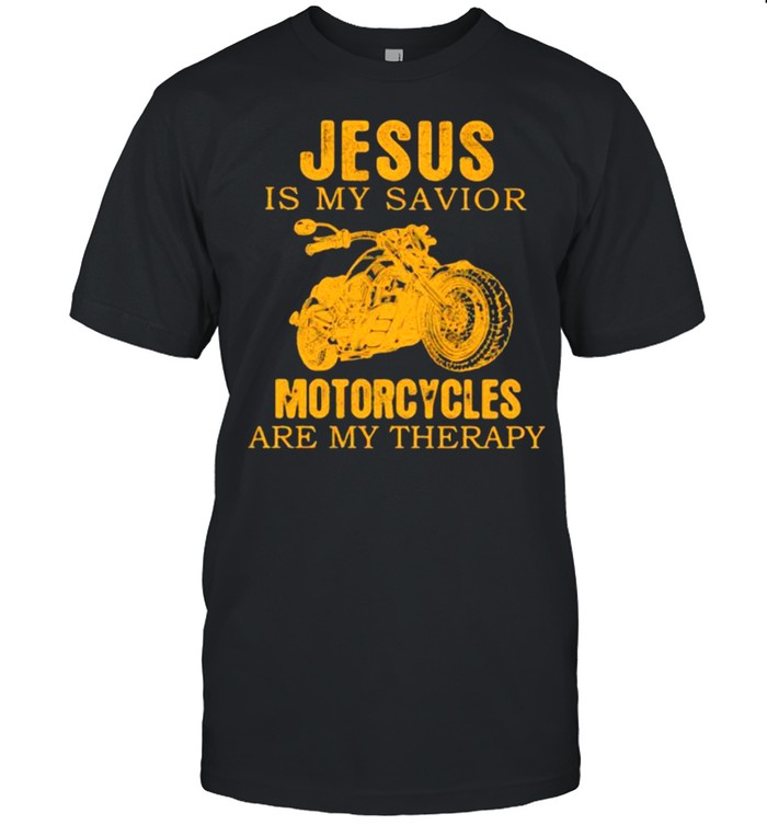 Jesus Is My Savior Motocycles Are My Therapy Shirt