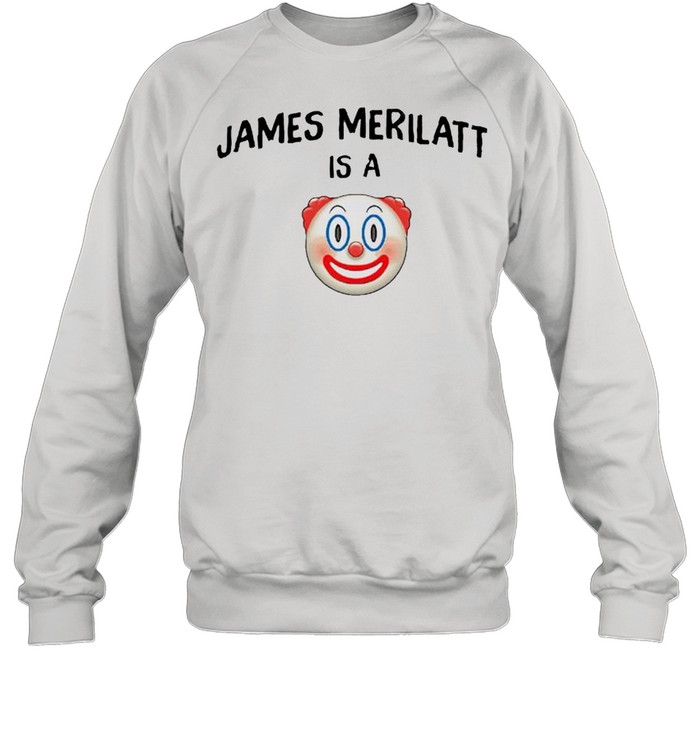 James Merilatt is a clown shirt Unisex Sweatshirt