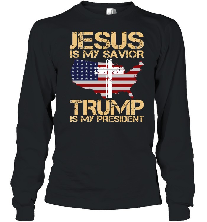Jesus Is My Savior Trump Is My President  Long Sleeved T-shirt