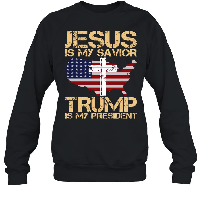 Jesus Is My Savior Trump Is My President  Unisex Sweatshirt