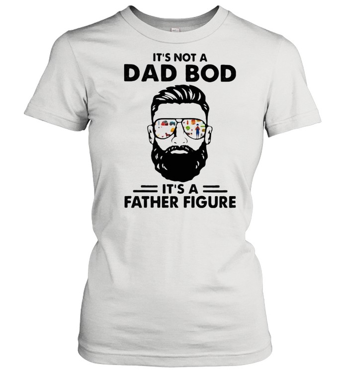 It’s Not a Dad Bod It’s A Father Figure  Classic Women's T-shirt