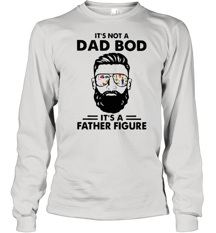 It’s Not a Dad Bod It’s A Father Figure  Long Sleeved T-shirt