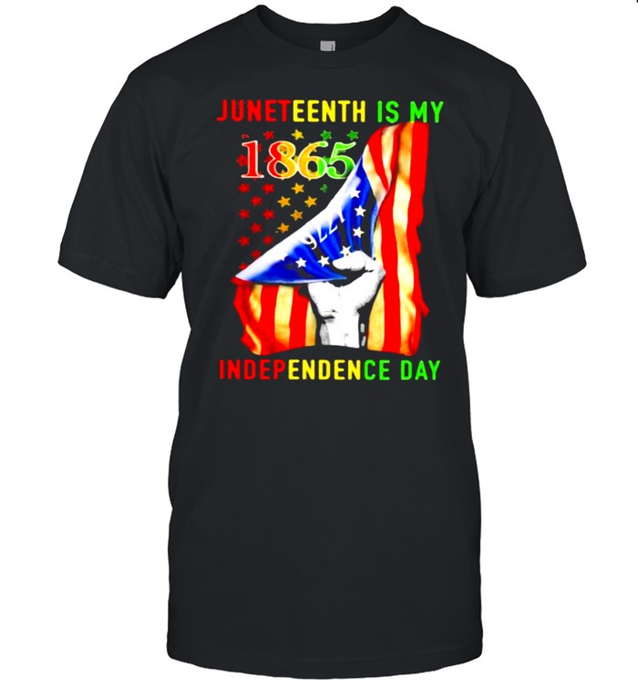 Juneteenth Is My Independence Day 1865 American Flag Shirt