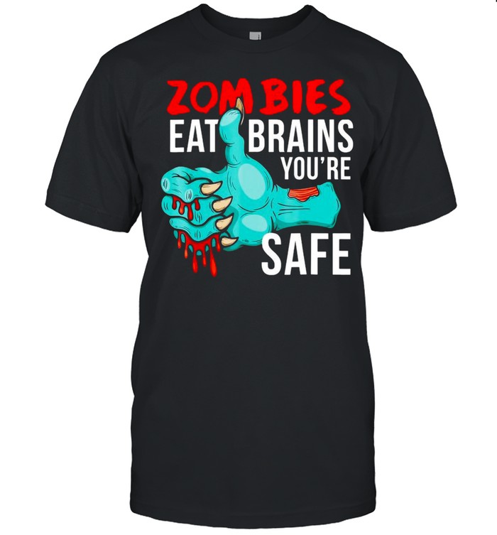 Undead Zombies Eat Brains So You’re Safe T-shirt