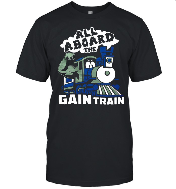 All Aboard The Gain Train Shirt
