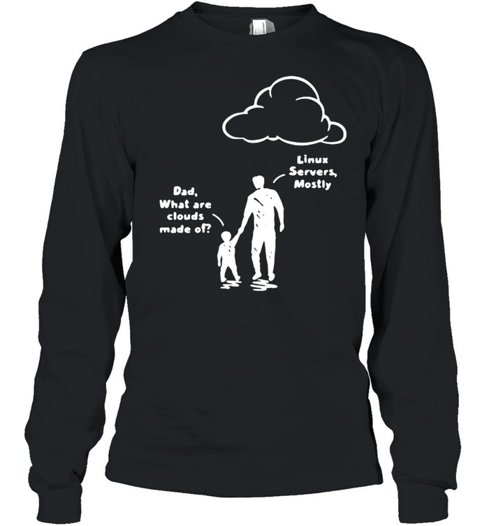 Dad What Are Clouds Made Of Dad  Long Sleeved T-shirt