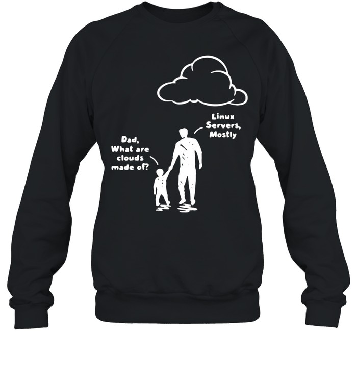 Dad What Are Clouds Made Of Dad  Unisex Sweatshirt