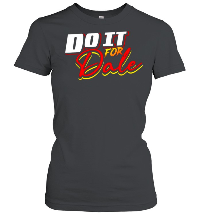 Do It For Dale T- Classic Women's T-shirt