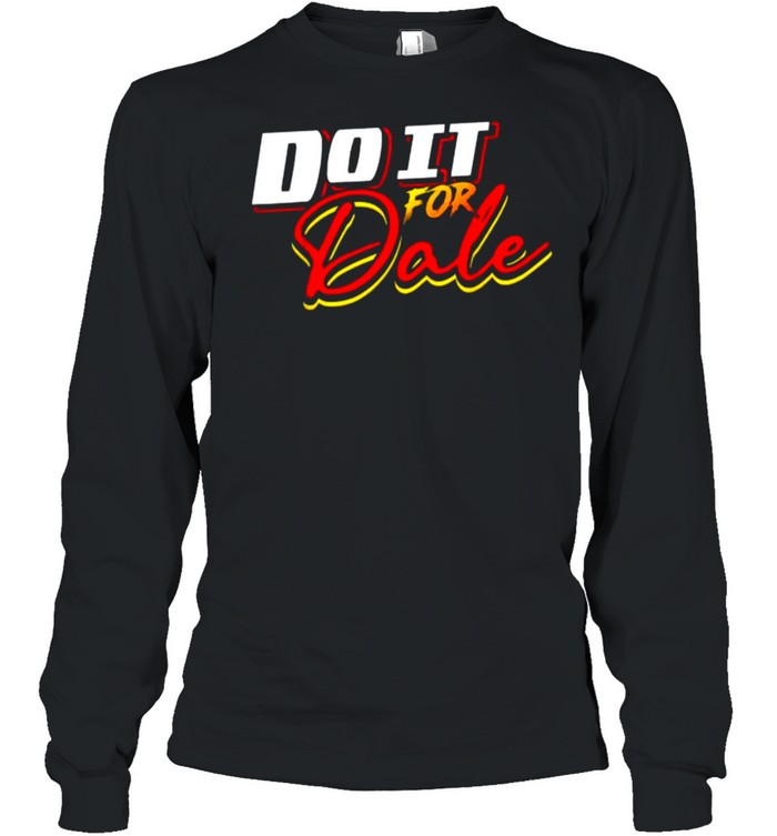 Do It For Dale T- Long Sleeved T-shirt