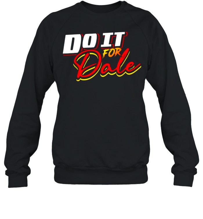Do It For Dale T- Unisex Sweatshirt