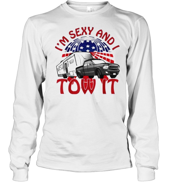 I’m Sexy and I Tow It 5th wheel USA Flag Sunset camping T- Long Sleeved T-shirt