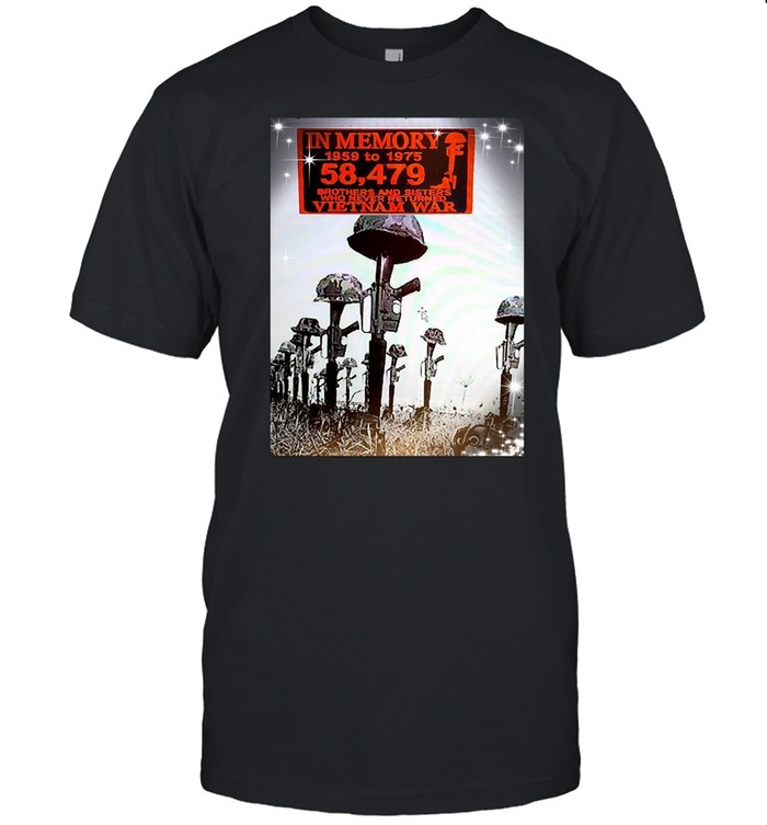 In Memory 1959 To 1975 58 479 Brothers And Sisters Who Never Returned VietNam War Shirt